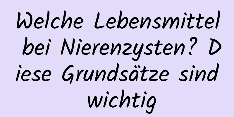 Welche Lebensmittel bei Nierenzysten? Diese Grundsätze sind wichtig