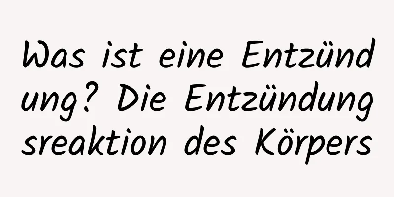 Was ist eine Entzündung? Die Entzündungsreaktion des Körpers