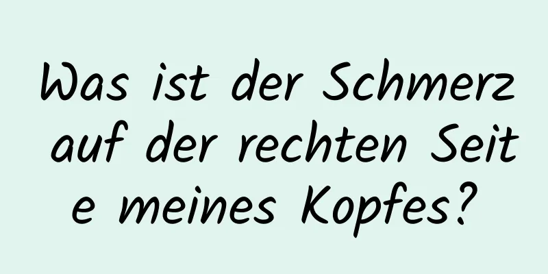 Was ist der Schmerz auf der rechten Seite meines Kopfes?