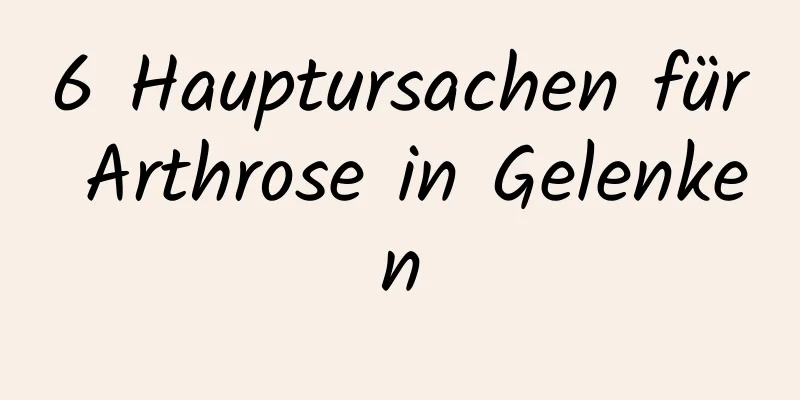 6 Hauptursachen für Arthrose in Gelenken