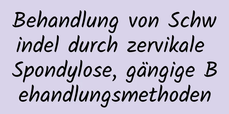 Behandlung von Schwindel durch zervikale Spondylose, gängige Behandlungsmethoden