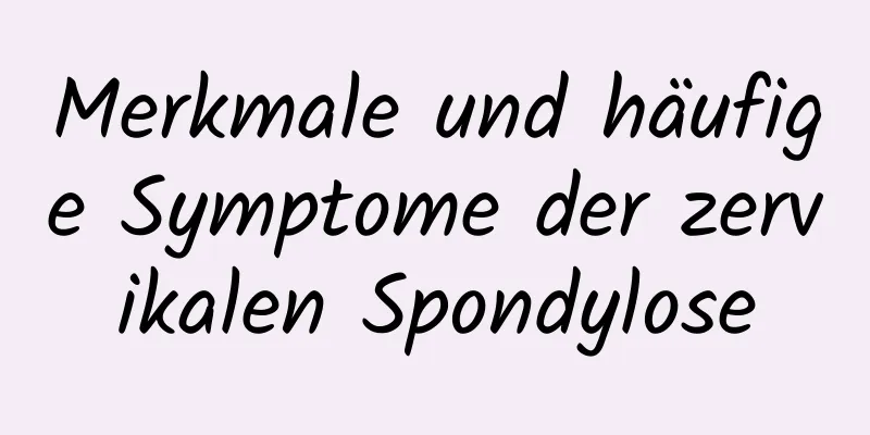 Merkmale und häufige Symptome der zervikalen Spondylose