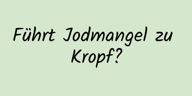 Führt Jodmangel zu Kropf?