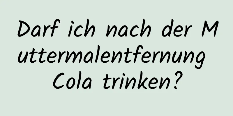 Darf ich nach der Muttermalentfernung Cola trinken?