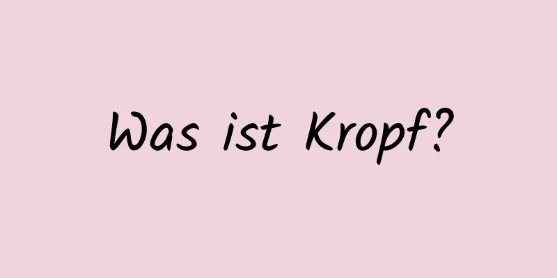 Was ist Kropf?