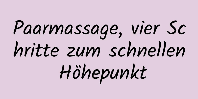 Paarmassage, vier Schritte zum schnellen Höhepunkt