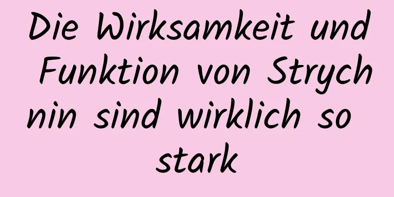 Die Wirksamkeit und Funktion von Strychnin sind wirklich so stark