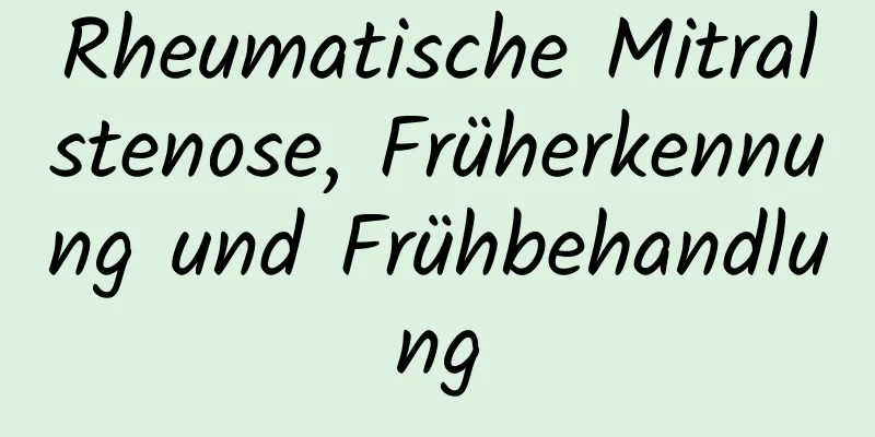 Rheumatische Mitralstenose, Früherkennung und Frühbehandlung