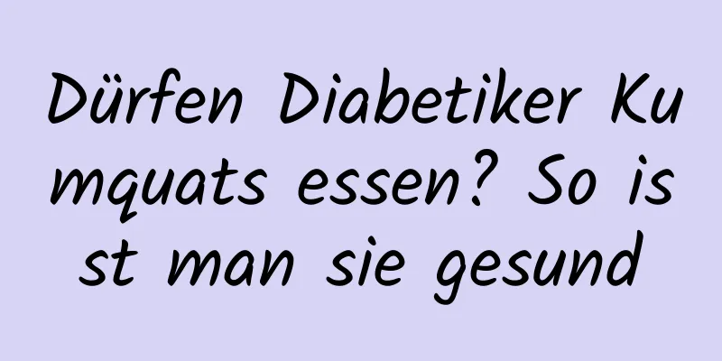 Dürfen Diabetiker Kumquats essen? So isst man sie gesund