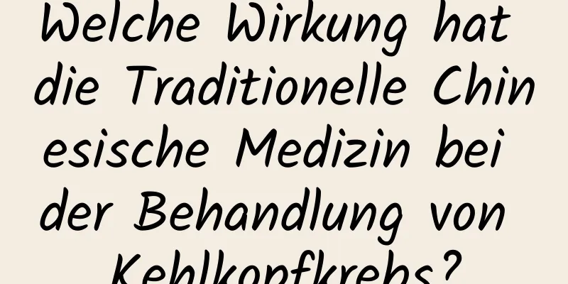 Welche Wirkung hat die Traditionelle Chinesische Medizin bei der Behandlung von Kehlkopfkrebs?