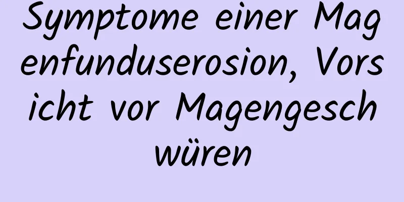 Symptome einer Magenfunduserosion, Vorsicht vor Magengeschwüren