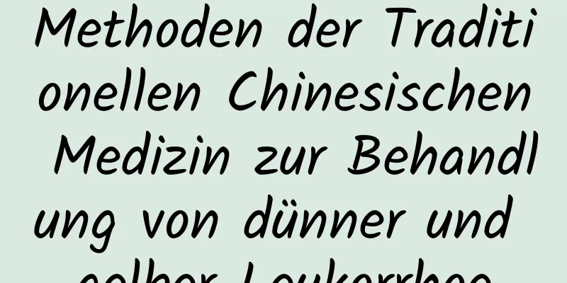 Methoden der Traditionellen Chinesischen Medizin zur Behandlung von dünner und gelber Leukorrhoe