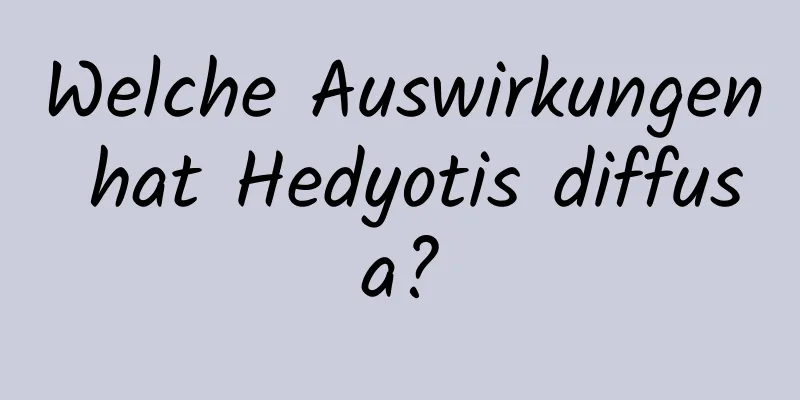 Welche Auswirkungen hat Hedyotis diffusa?