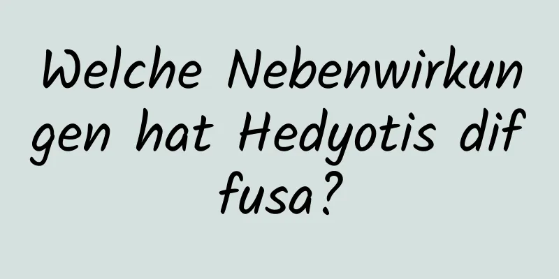 Welche Nebenwirkungen hat Hedyotis diffusa?