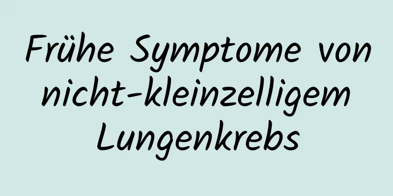 Frühe Symptome von nicht-kleinzelligem Lungenkrebs