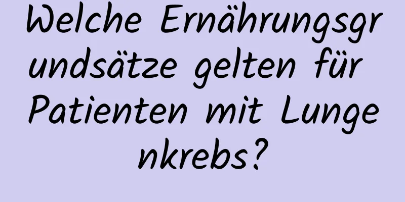 Welche Ernährungsgrundsätze gelten für Patienten mit Lungenkrebs?