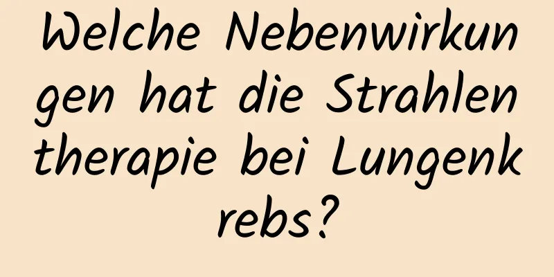 Welche Nebenwirkungen hat die Strahlentherapie bei Lungenkrebs?