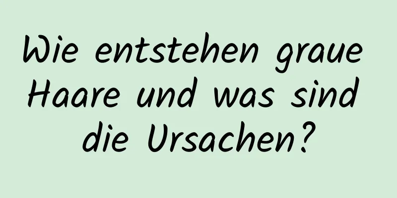 Wie entstehen graue Haare und was sind die Ursachen?