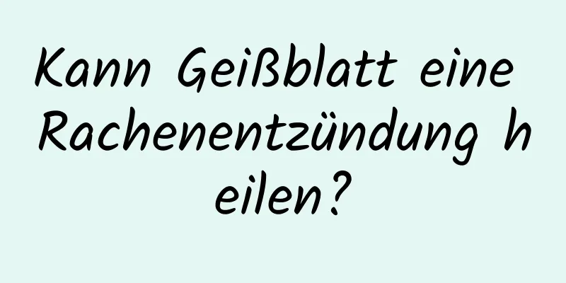 Kann Geißblatt eine Rachenentzündung heilen?