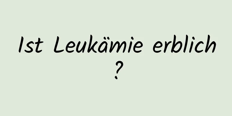 Ist Leukämie erblich?