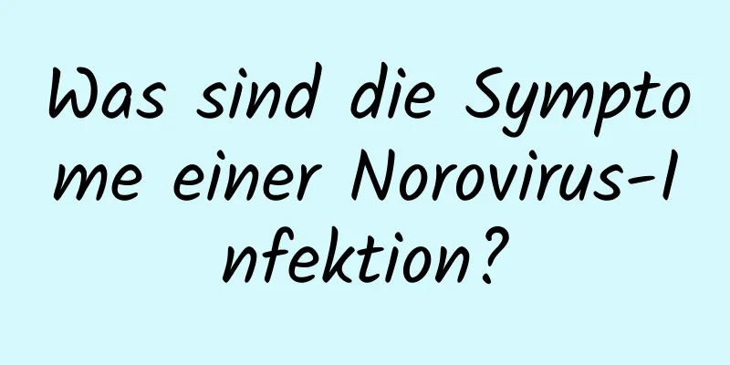 Was sind die Symptome einer Norovirus-Infektion?