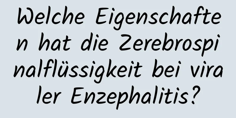 Welche Eigenschaften hat die Zerebrospinalflüssigkeit bei viraler Enzephalitis?