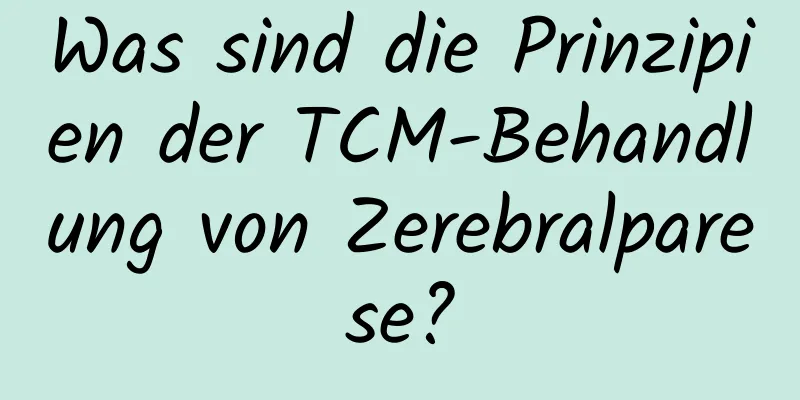 Was sind die Prinzipien der TCM-Behandlung von Zerebralparese?