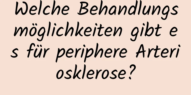 Welche Behandlungsmöglichkeiten gibt es für periphere Arteriosklerose?