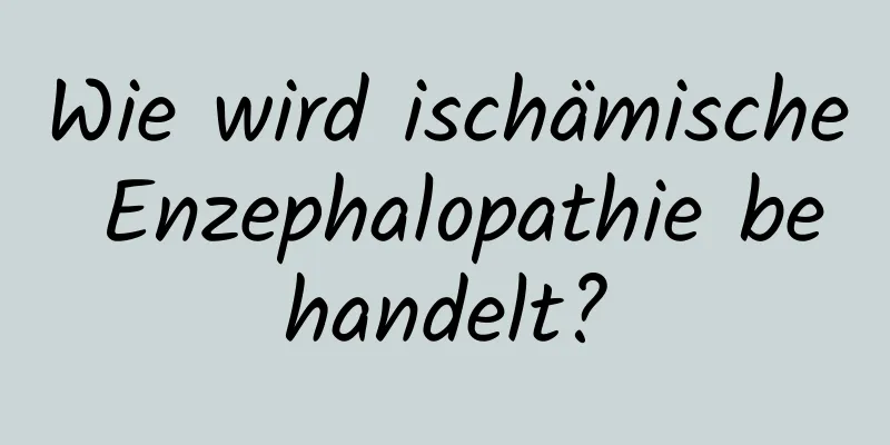 Wie wird ischämische Enzephalopathie behandelt?