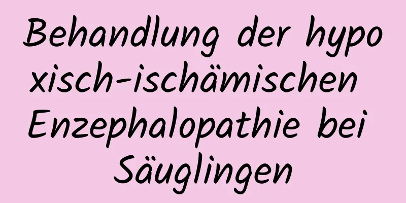 Behandlung der hypoxisch-ischämischen Enzephalopathie bei Säuglingen