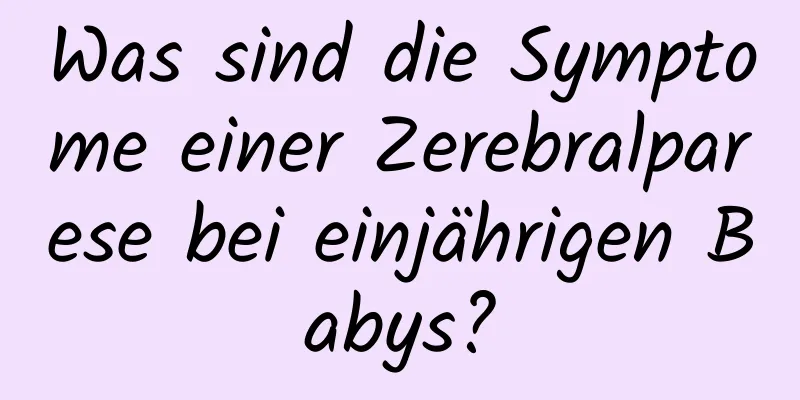 Was sind die Symptome einer Zerebralparese bei einjährigen Babys?