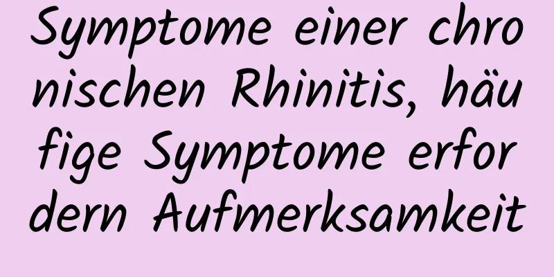 Symptome einer chronischen Rhinitis, häufige Symptome erfordern Aufmerksamkeit