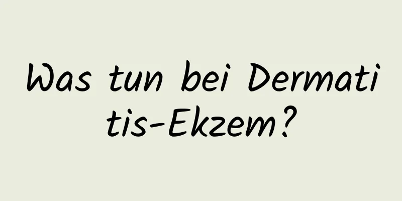 Was tun bei Dermatitis-Ekzem?