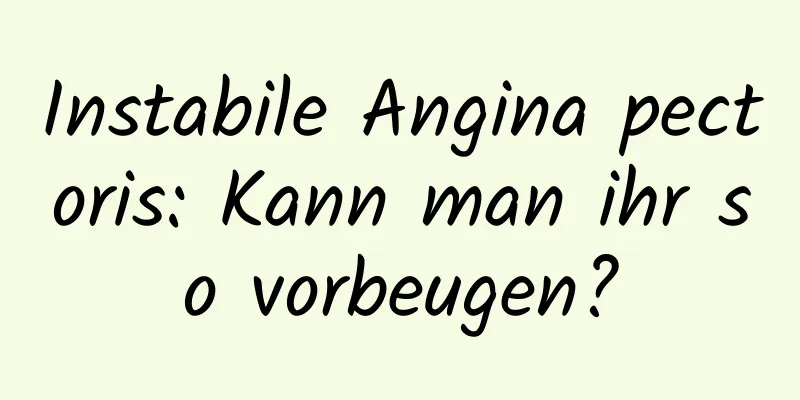 Instabile Angina pectoris: Kann man ihr so ​​vorbeugen?