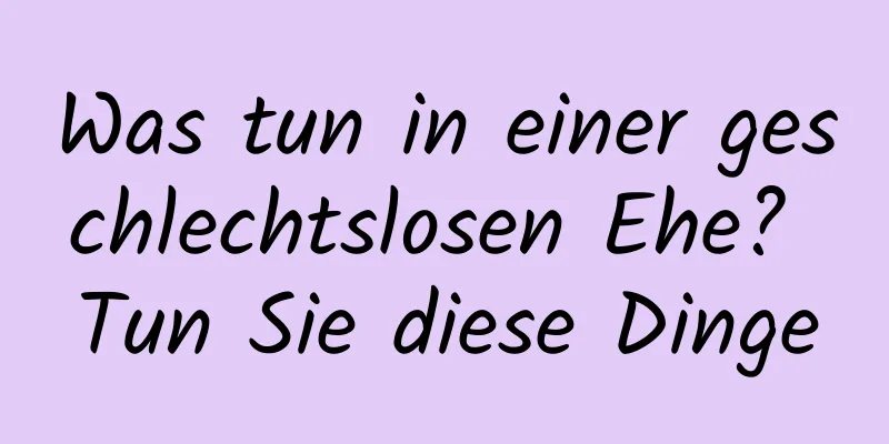 Was tun in einer geschlechtslosen Ehe? Tun Sie diese Dinge