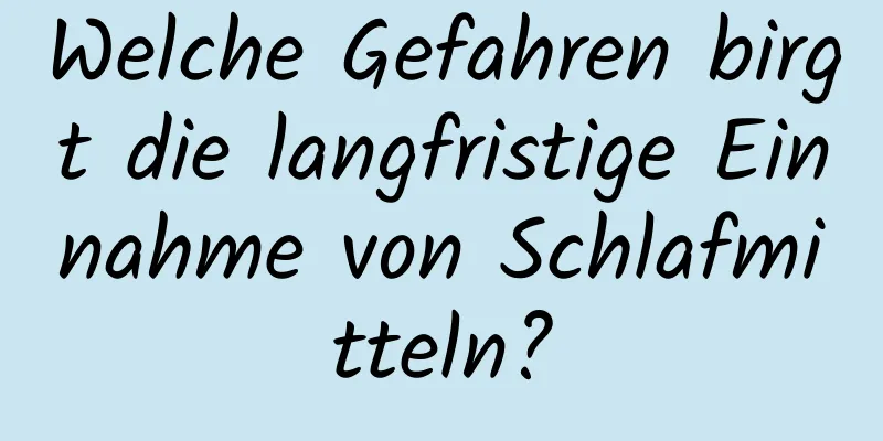 Welche Gefahren birgt die langfristige Einnahme von Schlafmitteln?