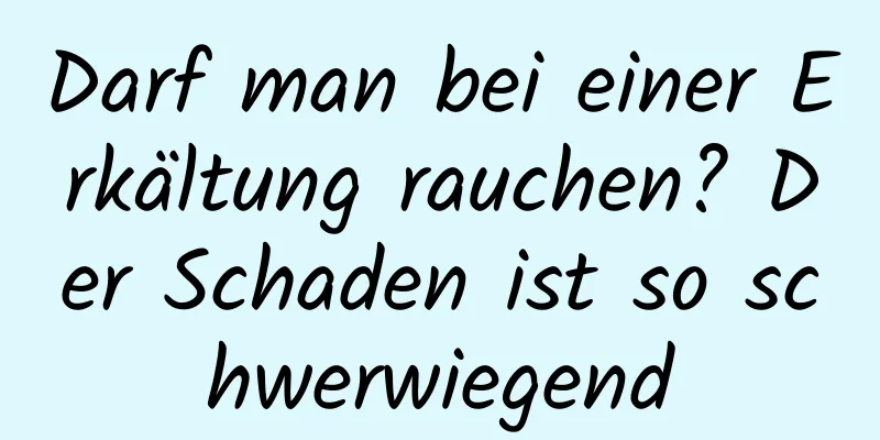 Darf man bei einer Erkältung rauchen? Der Schaden ist so schwerwiegend