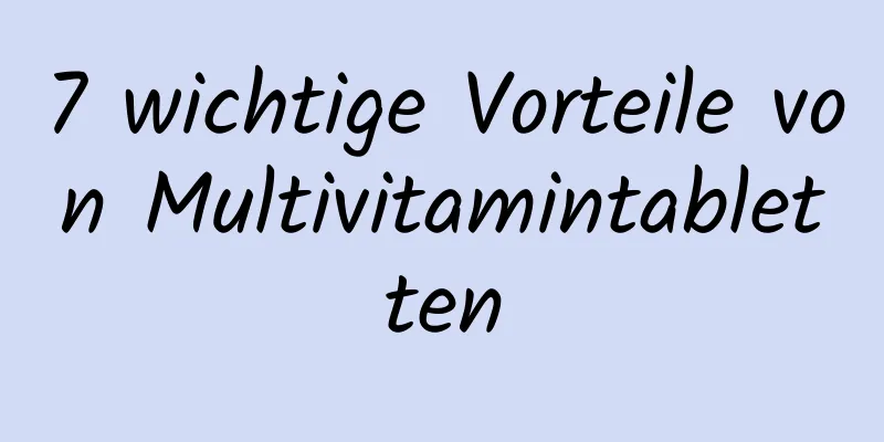 7 wichtige Vorteile von Multivitamintabletten