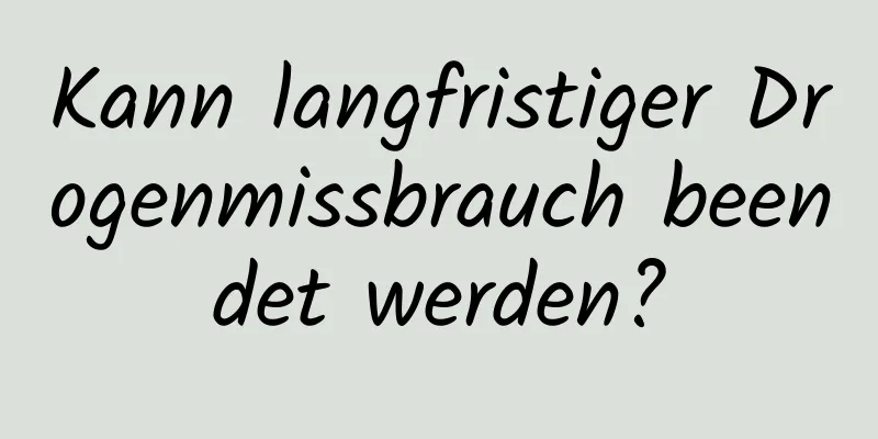 Kann langfristiger Drogenmissbrauch beendet werden?