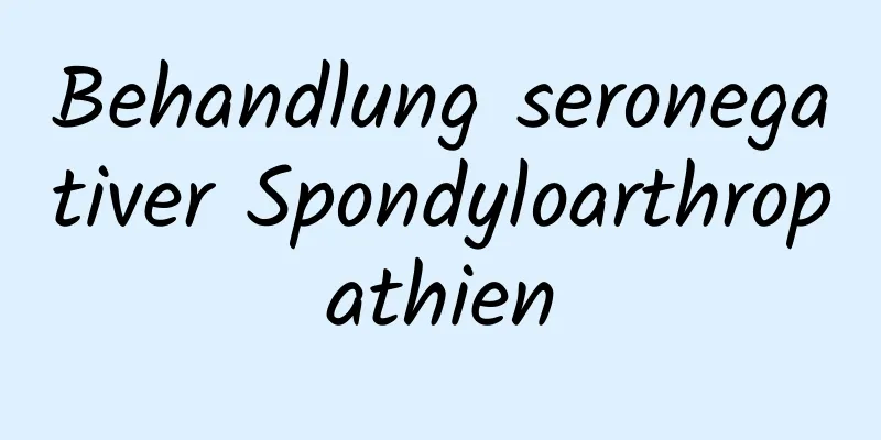 Behandlung seronegativer Spondyloarthropathien