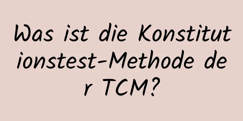 Was ist die Konstitutionstest-Methode der TCM?