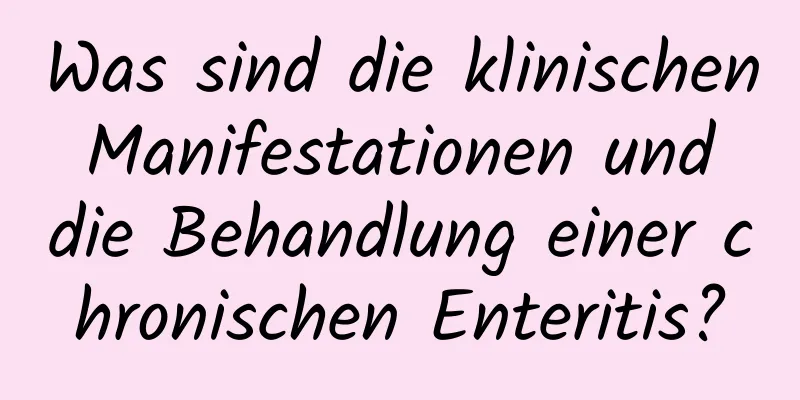 Was sind die klinischen Manifestationen und die Behandlung einer chronischen Enteritis?