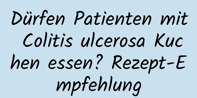 Dürfen Patienten mit Colitis ulcerosa Kuchen essen? Rezept-Empfehlung