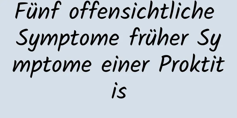 Fünf offensichtliche Symptome früher Symptome einer Proktitis