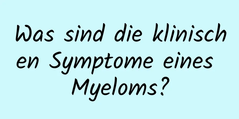 Was sind die klinischen Symptome eines Myeloms?