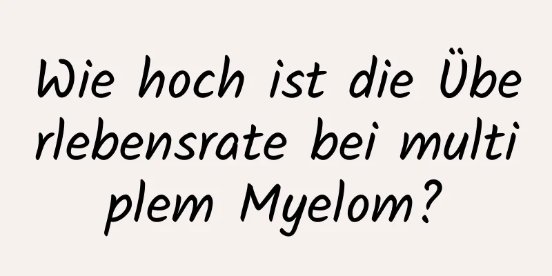 Wie hoch ist die Überlebensrate bei multiplem Myelom?