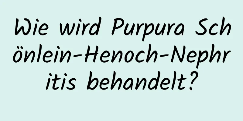 Wie wird Purpura Schönlein-Henoch-Nephritis behandelt?