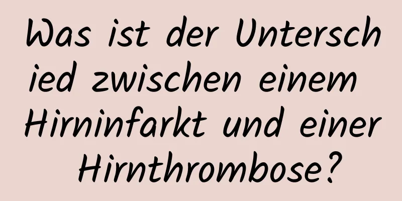 Was ist der Unterschied zwischen einem Hirninfarkt und einer Hirnthrombose?