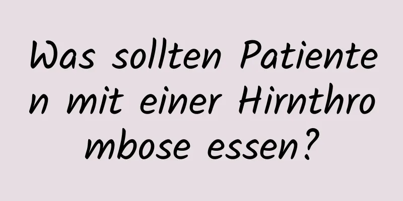 Was sollten Patienten mit einer Hirnthrombose essen?