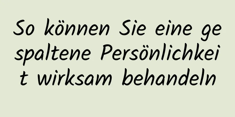 So können Sie eine gespaltene Persönlichkeit wirksam behandeln